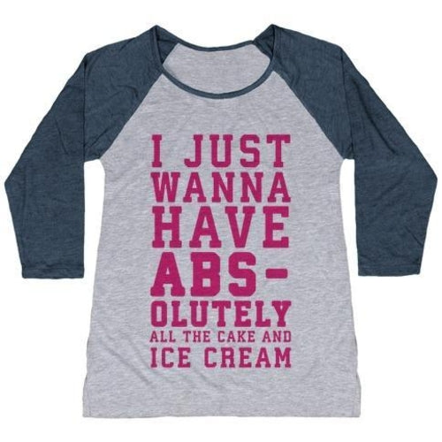 I JUST WANNA HAVE ABS - OLUTELY ALL THE CAKE AND ICE CREAM WOMEN'S